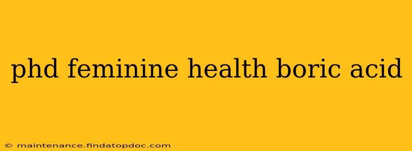 phd feminine health boric acid