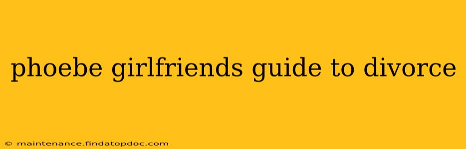 phoebe girlfriends guide to divorce