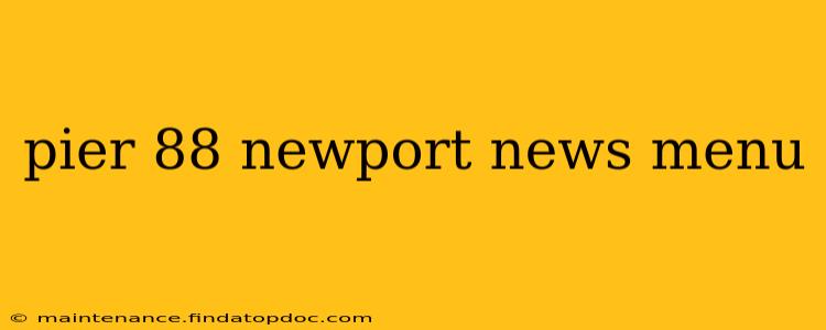 pier 88 newport news menu