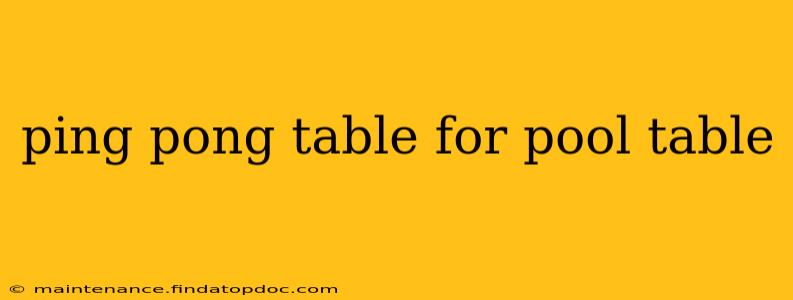 ping pong table for pool table