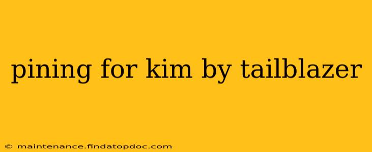 pining for kim by tailblazer