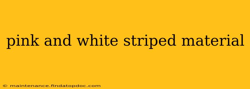 pink and white striped material