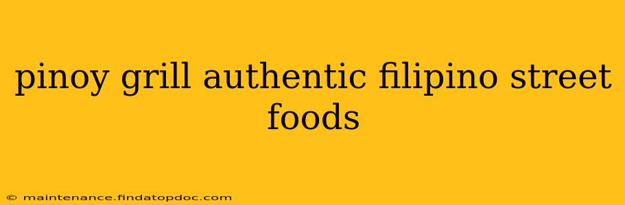pinoy grill authentic filipino street foods