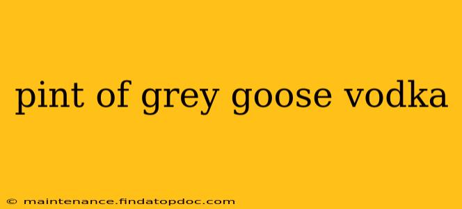 pint of grey goose vodka