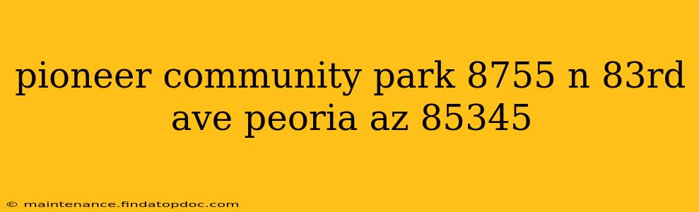 pioneer community park 8755 n 83rd ave peoria az 85345