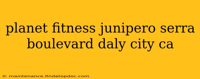 planet fitness junipero serra boulevard daly city ca