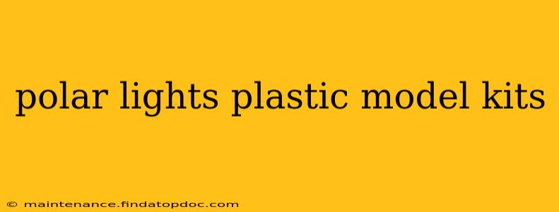 polar lights plastic model kits