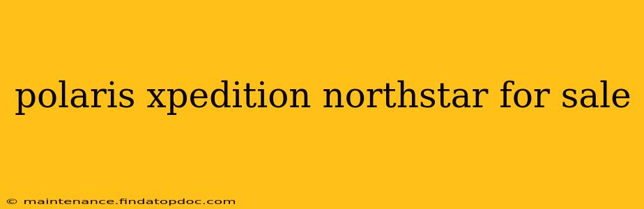 polaris xpedition northstar for sale