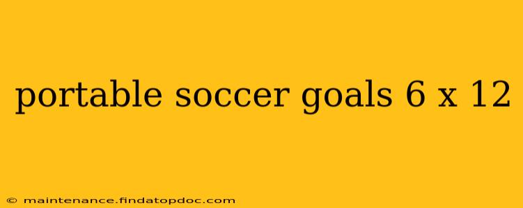 portable soccer goals 6 x 12