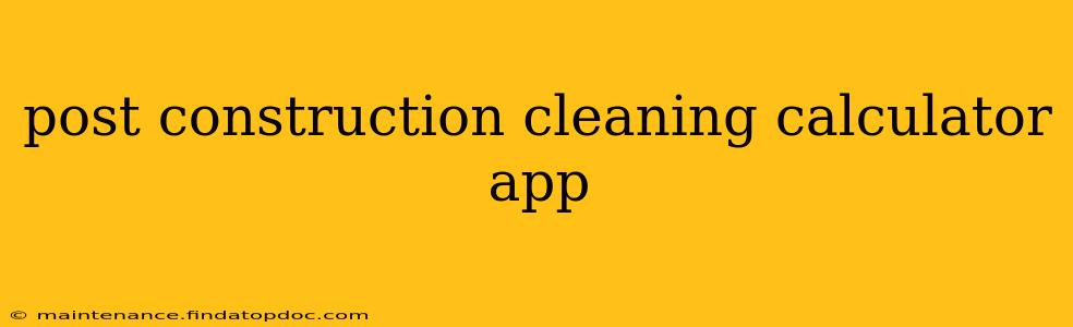 post construction cleaning calculator app