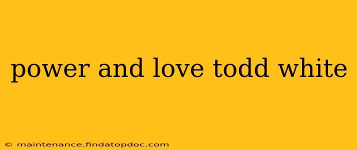 power and love todd white