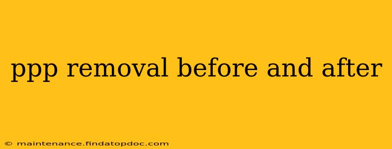 ppp removal before and after