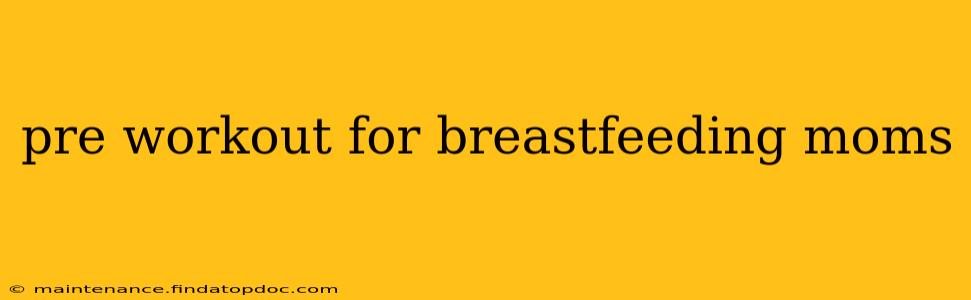 pre workout for breastfeeding moms