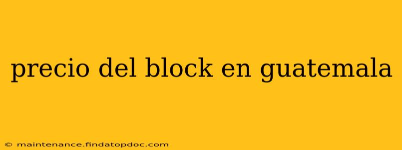 precio del block en guatemala