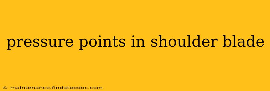 pressure points in shoulder blade
