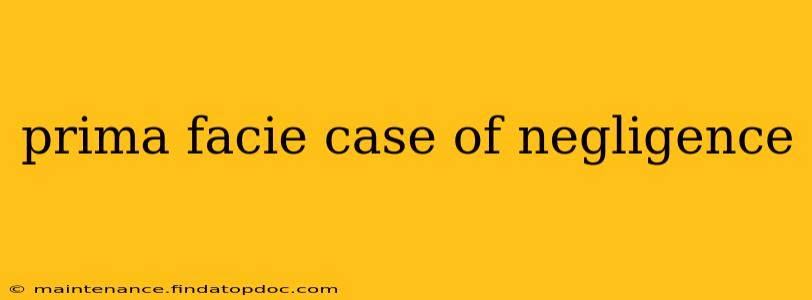 prima facie case of negligence