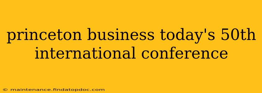 princeton business today's 50th international conference