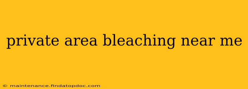 private area bleaching near me