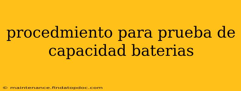 procedmiento para prueba de capacidad baterias
