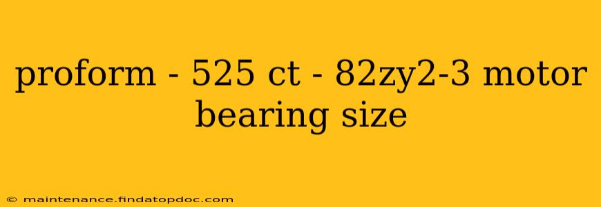 proform - 525 ct - 82zy2-3 motor bearing size