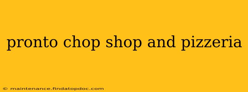 pronto chop shop and pizzeria