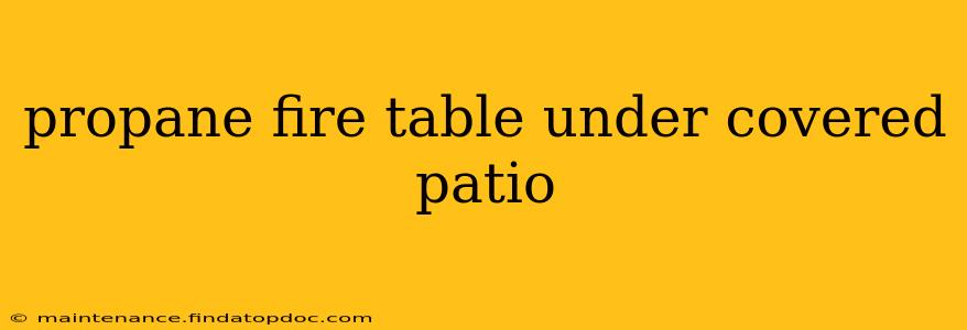 propane fire table under covered patio
