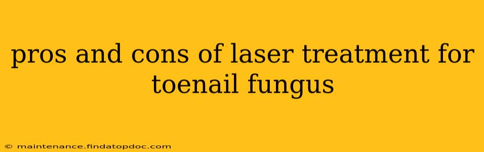 pros and cons of laser treatment for toenail fungus