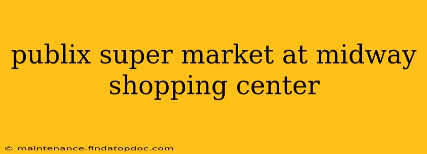 publix super market at midway shopping center