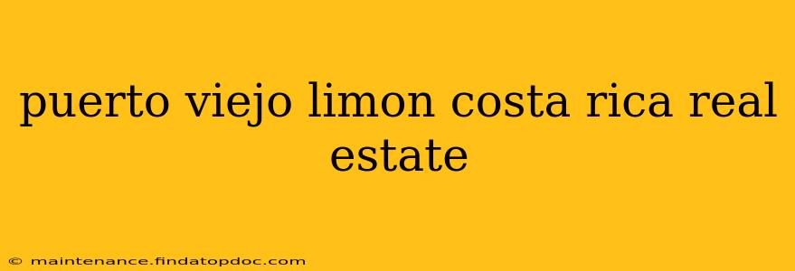 puerto viejo limon costa rica real estate