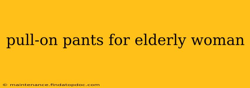 pull-on pants for elderly woman