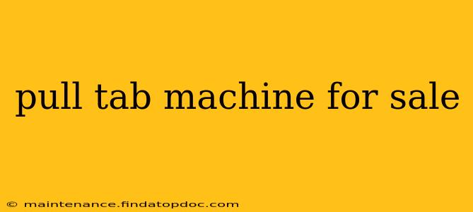pull tab machine for sale