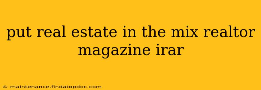 put real estate in the mix realtor magazine irar