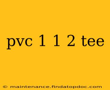 pvc 1 1 2 tee