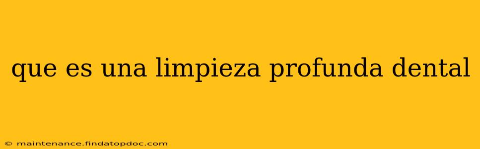 que es una limpieza profunda dental