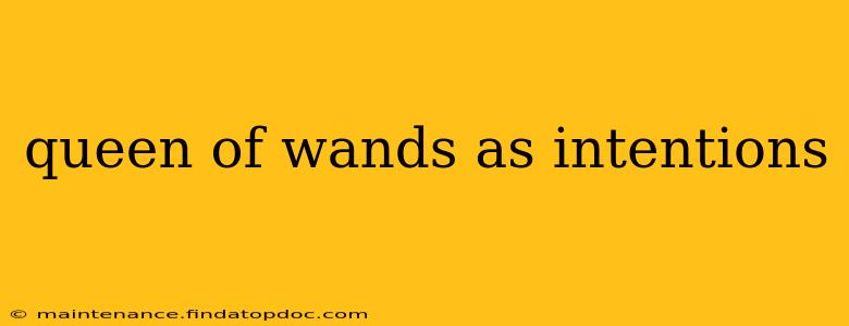 queen of wands as intentions