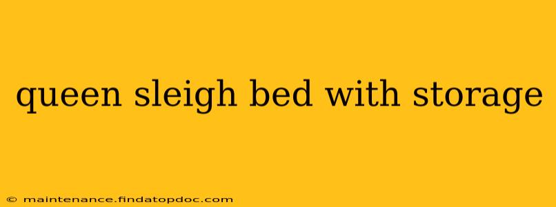 queen sleigh bed with storage