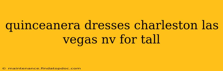 quinceanera dresses charleston las vegas nv for tall
