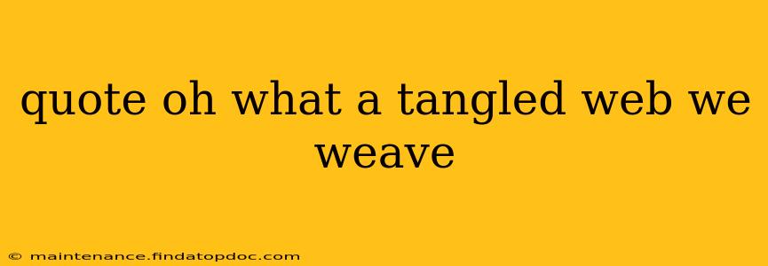 quote oh what a tangled web we weave