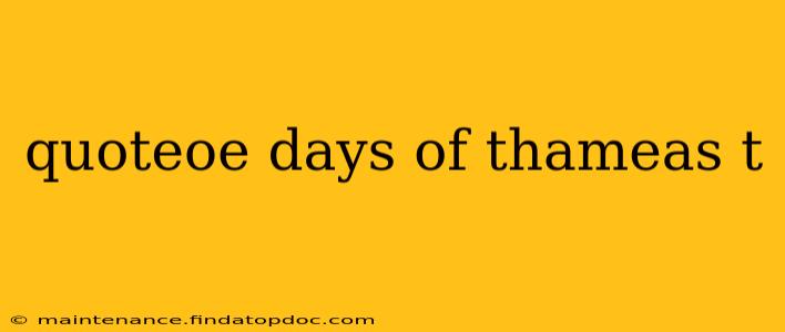 quoteoe days of thameas t quoteoe days of thameas t