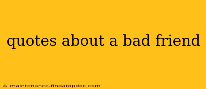 quotes about a bad friend