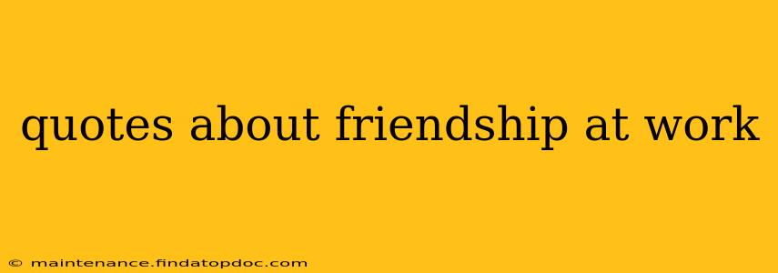 quotes about friendship at work