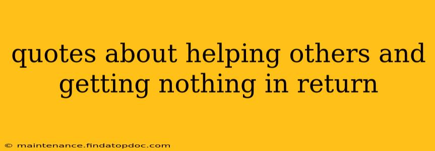 quotes about helping others and getting nothing in return