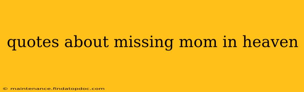 quotes about missing mom in heaven