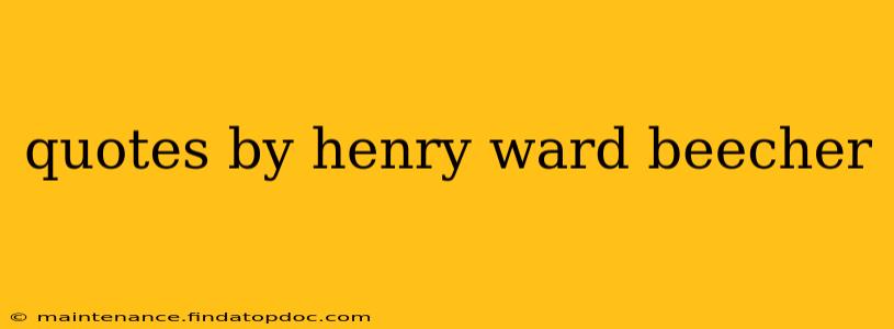 quotes by henry ward beecher