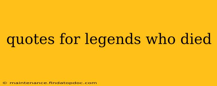 quotes for legends who died
