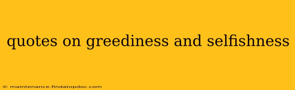 quotes on greediness and selfishness