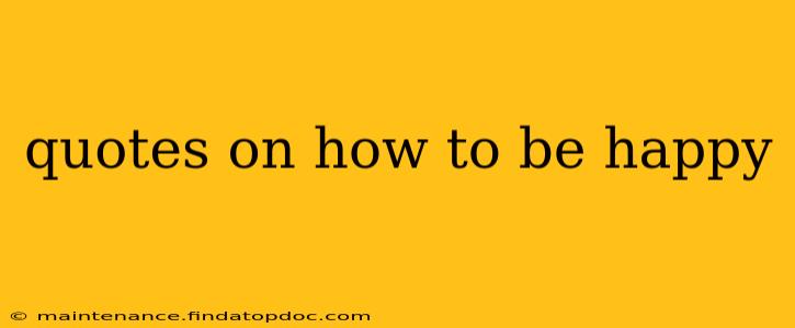 quotes on how to be happy