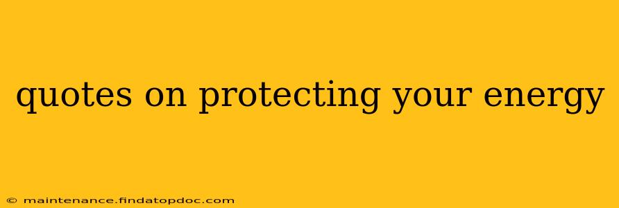 quotes on protecting your energy