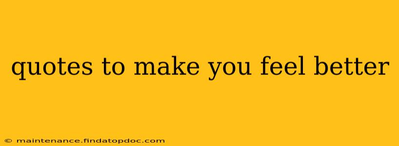 quotes to make you feel better