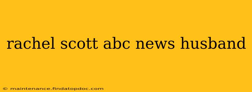 rachel scott abc news husband